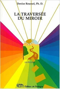 LA TRAVERSÉE DU MIROIR DENISE ROUSSEL, Ph.D. COMME NEUF