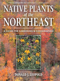 Native Plants Of the Northeast: a guide for gardening 