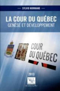 Cour du Québec : Genése et développement 2013 de Normand, Sylvio