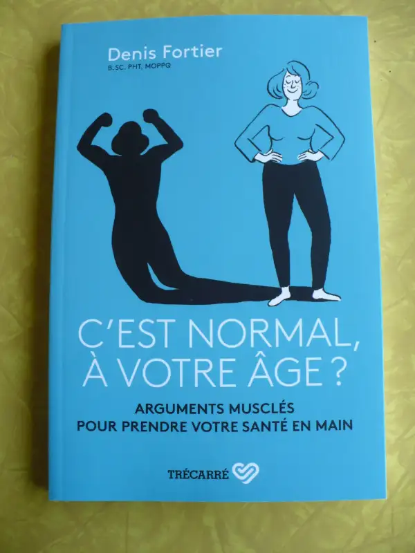 C'EST NORMAL,À VOTRE ÂGE?ARGUMENTS MUSCLÉS -SANTÉ- DENIS FORTIER62863259496961124