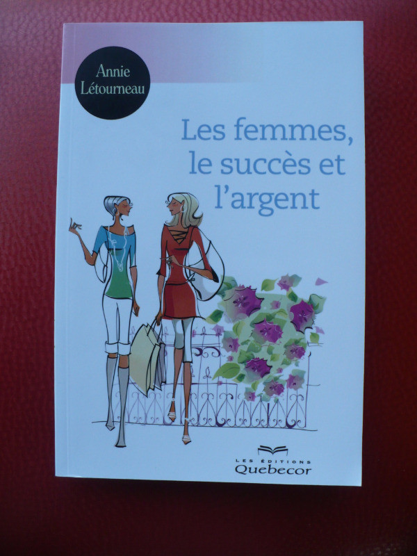 LES FEMMES LE SUCCÈS ET L'ARGENT ( ANNIE LÉTOURNEAU ) dans Autre  à Longueuil/Rive Sud