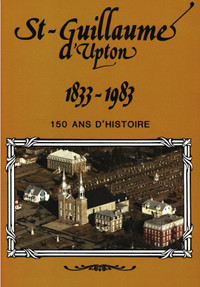 MONOGRAPHIE * St-Guillaume d'Upton 1833-1983  150 ans d'histoire