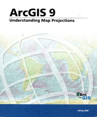 ArcGIS 9: Understanding Map Projections - Geographic Information