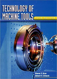 Technology of Machine Tools, 5th Edition by S. Krar and A. Check