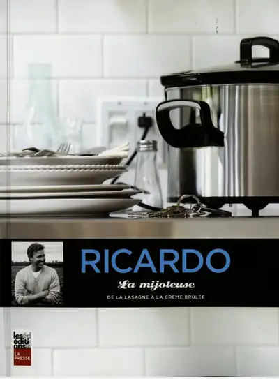 CUISINE RICARDO Larrivée La Mijoteuse : de la lasagne à la crème brulée Quatre ans après la parution...