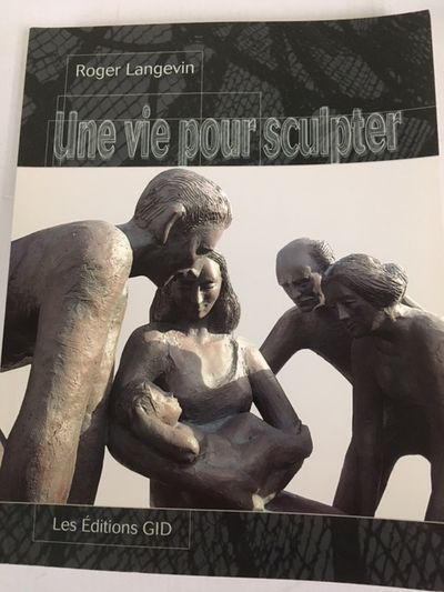 ART - Une vie pour sculpter de Roger Langevin, View more