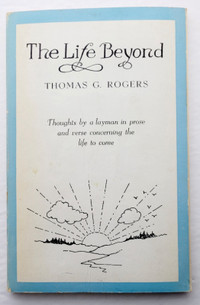 thomas g. Rogers -book - The Life Beyond - first edition signed
