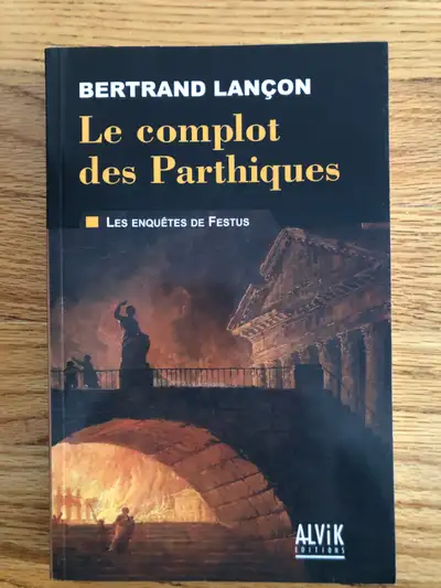 LE COMPLOT DES PARTHIQUES : LES ENQUÊTES DE FESTUS de BERTRAND L, View more