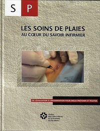 Les soins de plaies - Au cœur du savoir infirmier... par L'OIIQ