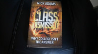 CLASS DISMISSED  -  WHY COLLEGE ISN'T THE ANSWER