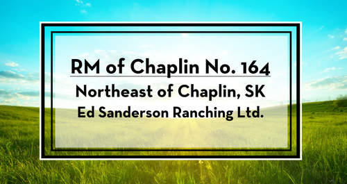 LAND FOR SALE & LEASE BY TENDER – RM OF CHAPLIN NO. 164 (NE of Chaplin, SK) Ed Sanderson Ranching Lt...