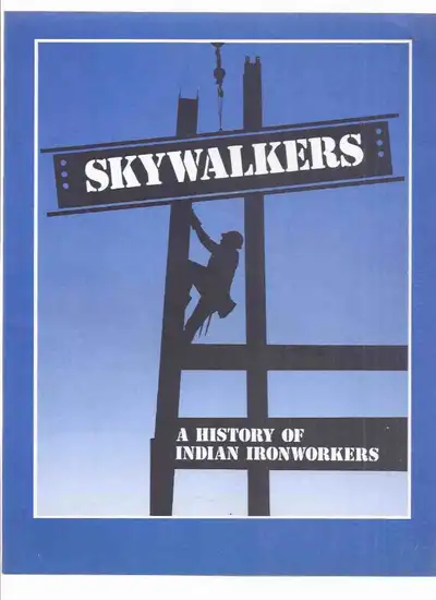 Skywalkers: A History of Indian Ironworkers / Woodland Indian Cultural Educational Centre ( Indigeno...