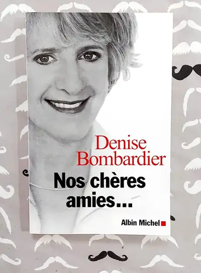 Denise Bombardier - Nos chères amies... - Roman- Grand format, View more
