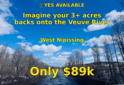 Yes available Location: Verner, West Nipissing Size: 3 Acres Waterfront: Veueve River Location: Vern...