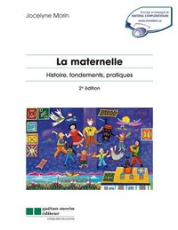 La maternelle, 2e éditionHistoire, fondements, pratiques Morin J