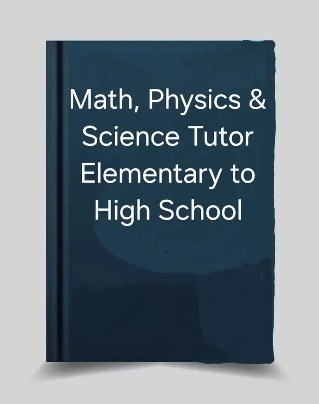 Math, Physics & Science Tutor — Elementary to High School64595463327489120