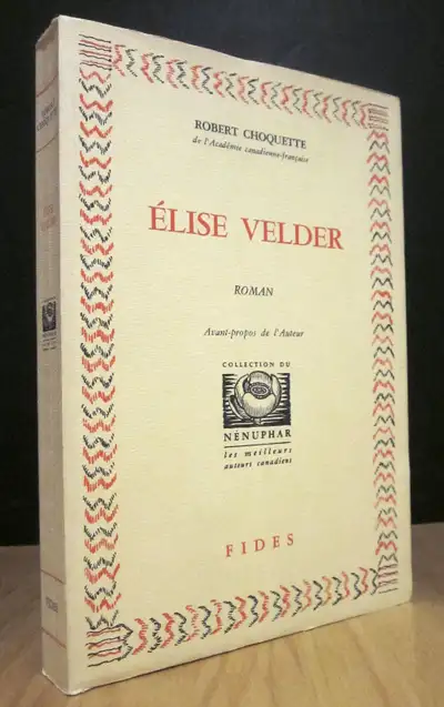 Élise Velder. Roman. Par Robert Choquette. Avant-propos de l’Auteur. Publié à Montréal par les Éditi...