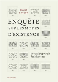 Enquête sur les modes d'existence Une anthropologie des Modernes