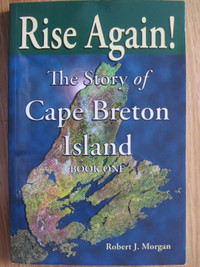 RISE AGAIN, THE STORY OF CAPE BRETON ISLAND by Robert Morgan - 2