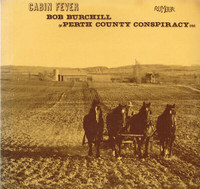 Bob Burchill (Perth County Conspiracy) "Cabin Fever" Rare Vinyl