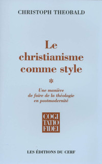 Le christianisme comme style... faire de la théologie... Vol. 1