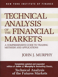 Technical Analysis of the Financial Markets: A Comprehensive Gui