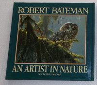 AN ARTIST IN NATURE, Signed by Robert Bateman (By Rick Archbold)