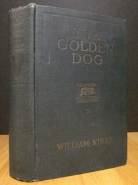 THE GOLDEN DOG. A ROMANCE OF OLD QUEBEC. BY WILIAM KIRBY.