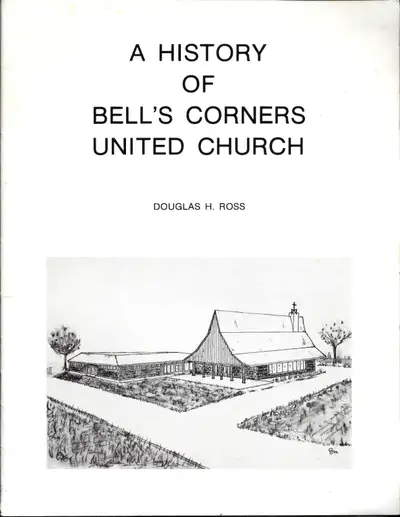 A History of BELL’S CORNERS UNITED CHURCH Douglas H. Ross Ottawa, View more