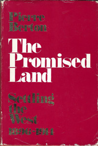 PROMISED LAND: Settling the West, 1896-1914 PIERRE BERTON HcvDJ