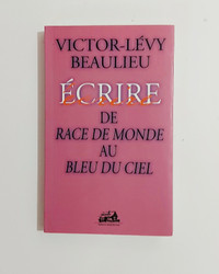 Victor-Lévy Beaulieu - Écrire de race de monde au bleu du ciel