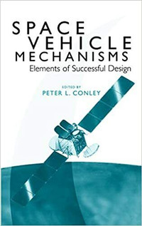 Space Vehicle Mechanisms, Elements of Successful Design P Conley
