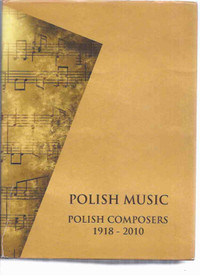 POLISH MUSIC: Polish Composers 1918 - 2010 Encyclopedia