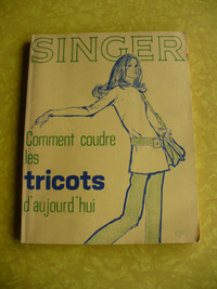 SINGER - COMMENT COUDRE LES TRICOTS D'AUJOURD'HUI - VINTAGE 1972