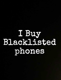 We buy black listed phones for cash