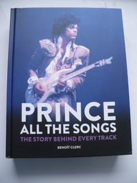 PRINCE ALL THE SONGS THE STORY BEHIND EVERY TRACK( BENOIT CLERC)