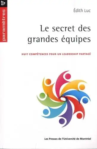 Le secret des grandes équipes: huit compétences pour un leadersh, View more