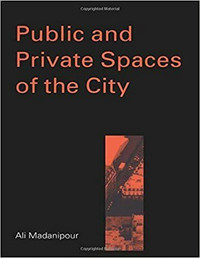 Public and Private Spaces of the City by Ali Madanipour