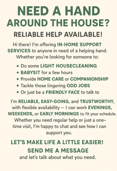 Need a Hand Around the House? Reliable Help Available! Hi there! I'm offering in-home support servic...