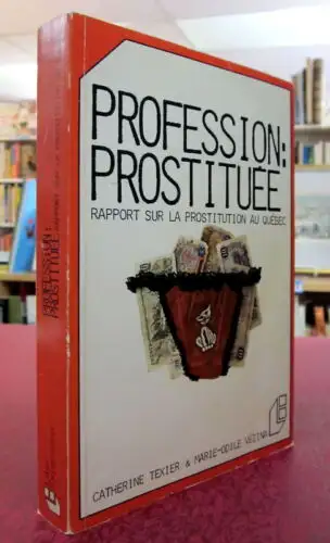 Profession: Prostituée. Rapport sur la prostitution au Québec. Par Catherine Texier et Marie-Odile V...