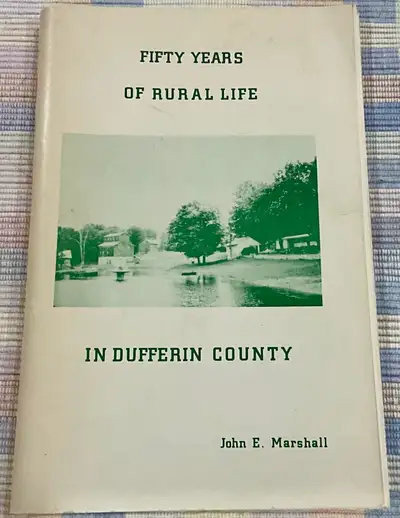 “Fifty Years Of Rural Life In Dufferin County” (1900-1950) Ont., View more