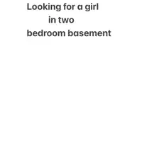Looking for a girl in two bedroom basement