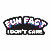 Fun Fact I Don't Care Sticker Waterproof Vinyl Sticker for Car