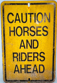 OLD UNIQUE ROAD SIGN - "CAUTION HORSES AND RIDERS AHEAD" 18 X 12