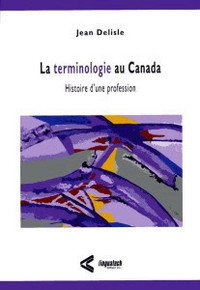 La Terminologie au Canada histoire d’une profession JEAN DELISLE
