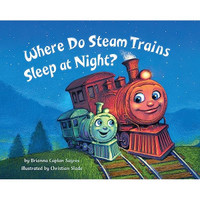NEW Hard-Cover: "Where Do Steam Trains Sleep At Night?" (pd $24)