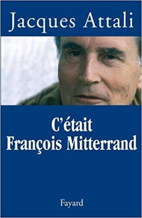 C'était François Mitterrand par Jacques Attali