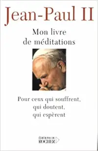 Mon livre de Méditations Pour ceux qui souffrent... Jean-Paul II