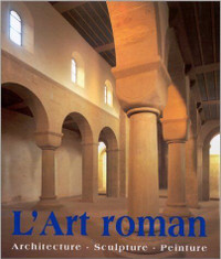 L'ART ROMAN ARCHITECTURE, SCULPTURE,PEINTURE / ROLF TOMAN