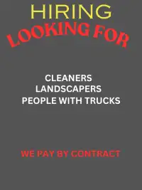 Looking for cleaners, landscapers and people with trucks